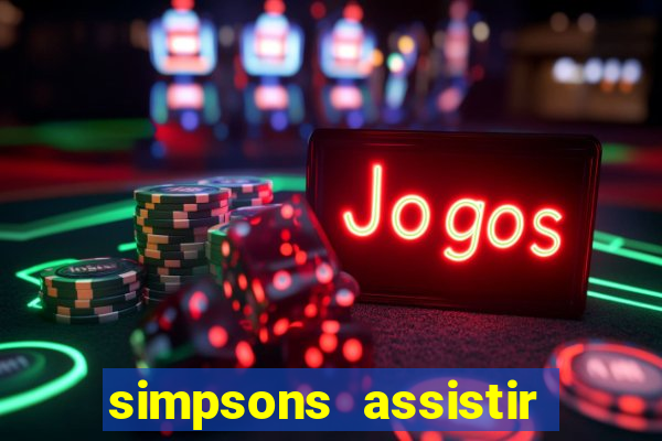 simpsons assistir online dublado